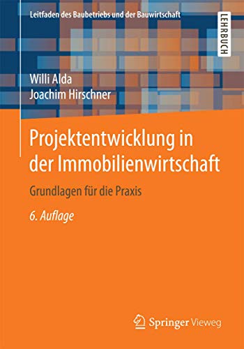 Projektentwicklung in der Immobilienwirtschaft: Grundlagen für die Praxis (Leitfaden des Baubetriebs und der Bauwirtschaft) von Springer Vieweg